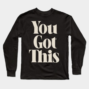 You Got This Inspiring Quote Long Sleeve T-Shirt